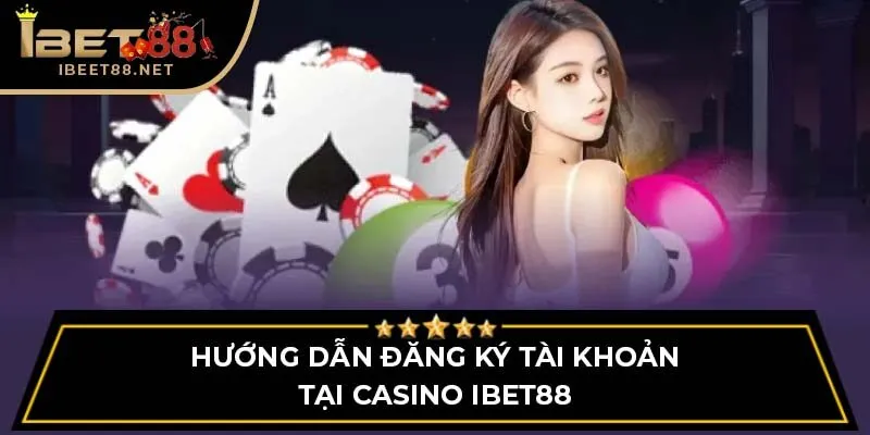 Casino IBET88: Trải Nghiệm Thực Tế Với Các Trò Chơi Đẳng Cấp 2 Hướng dẫn đăng ký tài khoản tại Casino IBET88