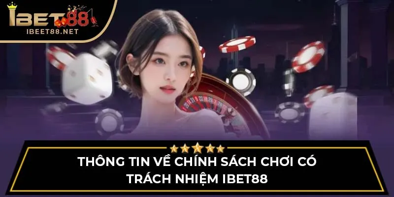 Thông tin về chính sách chơi có trách nhiệm IBET88
