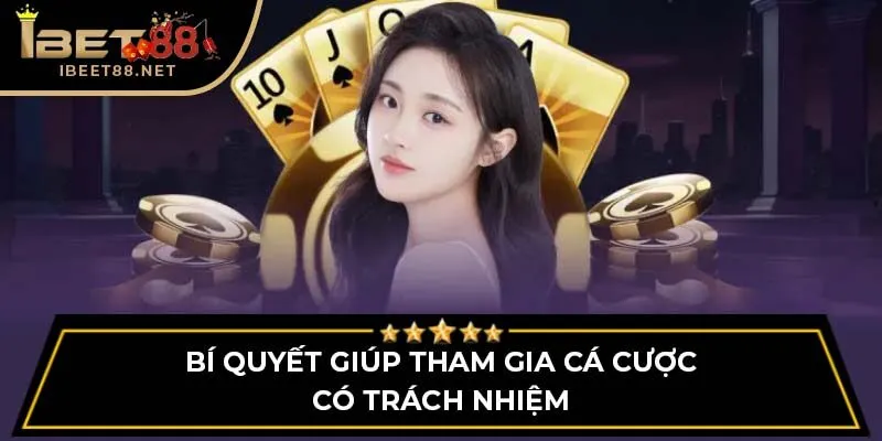 Bí quyết giúp tham gia cá cược có trách nhiệm