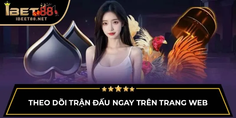 Theo dõi trận đấu ngay trên trang web
