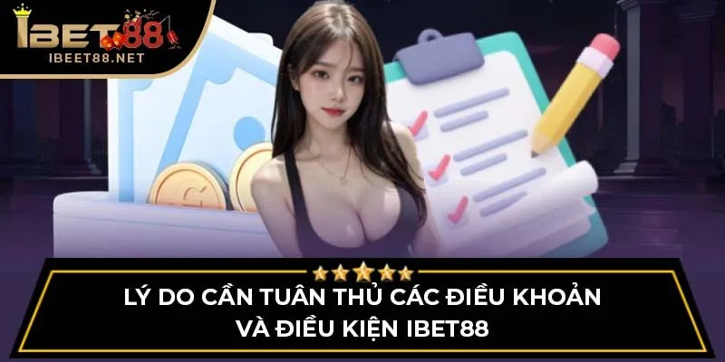 Lý do cần tuân thủ các điều khoản và điều kiện IBET88