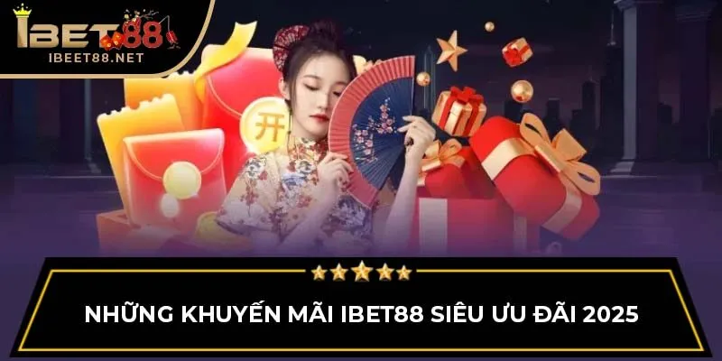 Những khuyến mãi IBET88 siêu ưu đãi 2025