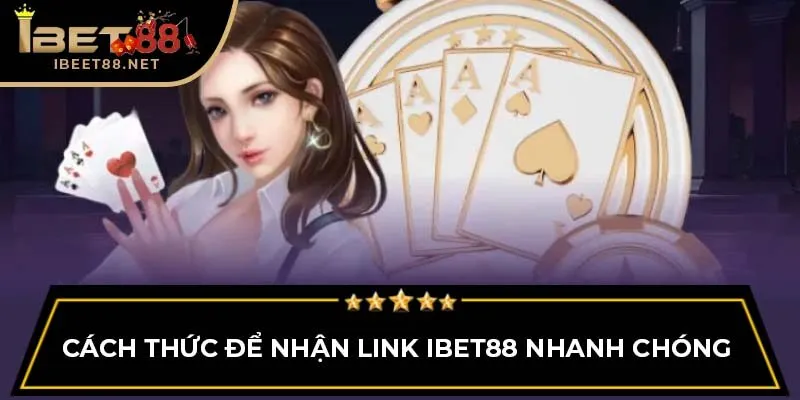 Link Vào IBET88 – Truy Cập Nhanh Chóng, An Toàn Và Hiệu Quả 3 Cách thức để nhận link IBET88 nhanh chóng