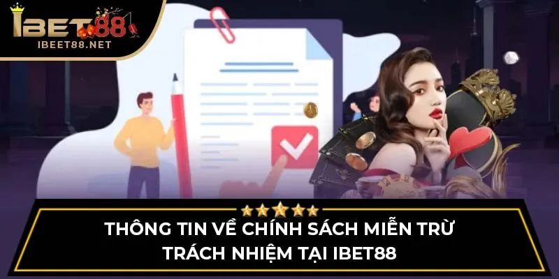 Thông Tin Miễn Trừ Trách Nhiệm Được Quy Định Tại IBET88 1 Thông tin về chính sách miễn trừ trách nhiệm tại IBET88