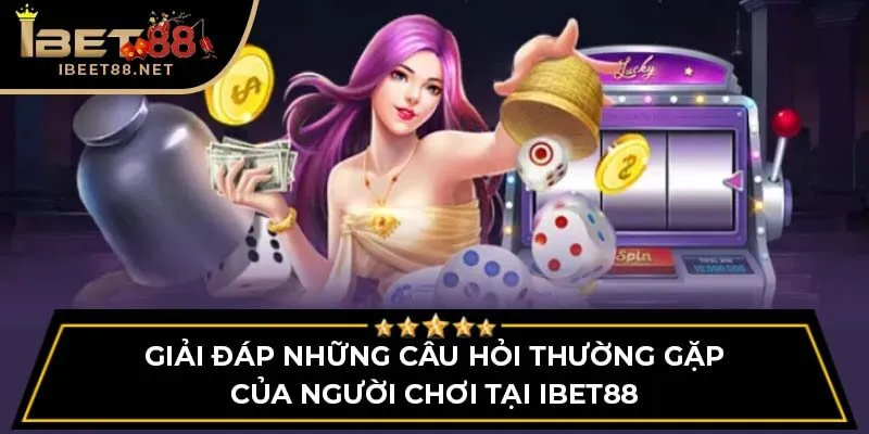 Giải đáp những câu hỏi thường gặp của người chơi tại IBET88