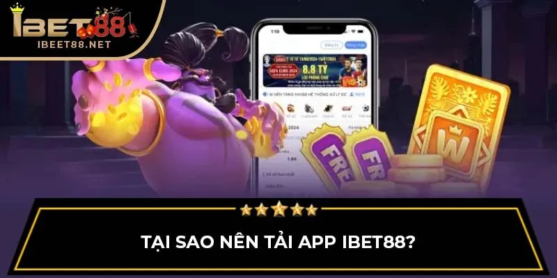 Tại sao nên tải app IBET88?