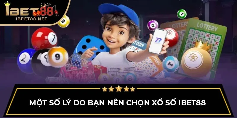 Một số lý do bạn nên chọn Xổ Số IBET88 