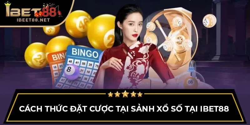 Cách thức đặt cược tại sảnh Xổ Số tại IBET88 
